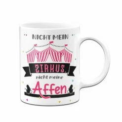 Tasse - Nicht Mein Zirkus Nicht Meine Affen 8 Tasse - Nicht Mein Zirkus Nicht Meine Affen -Becher Geschäft bild Tasse nicht mein Zirkus nicht meine Affen04 989791
