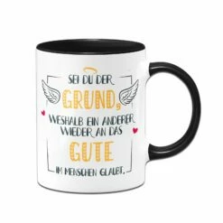 Tasse - Sei Du Der Grund Weshalb Ein Anderer Wieder An Das Gute Im Menschen Glaubt 8 Tasse - Sei Du Der Grund Weshalb Ein Anderer Wieder An Das Gute Im Menschen Glaubt -Becher Geschäft bild Tasse sei du der grund weshalb ein anderer wieder an das gute im menschen glaubt02 849982
