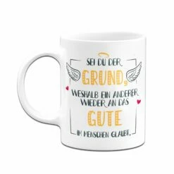 Tasse - Sei Du Der Grund Weshalb Ein Anderer Wieder An Das Gute Im Menschen Glaubt 7 Tasse - Sei Du Der Grund Weshalb Ein Anderer Wieder An Das Gute Im Menschen Glaubt -Becher Geschäft bild Tasse sei du der grund weshalb ein anderer wieder an das gute im menschen glaubt07 751849