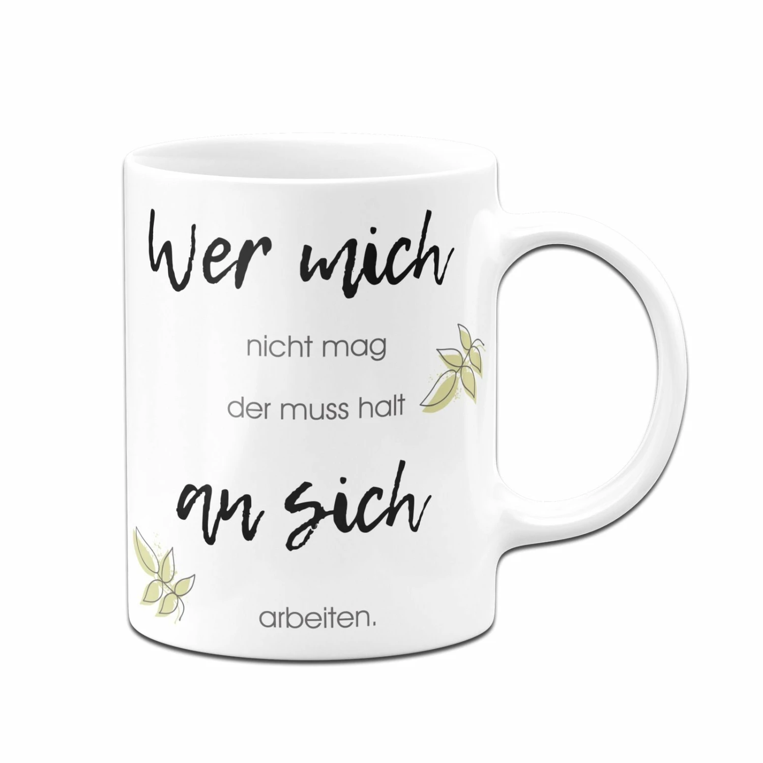 Tasse - Wer Mich Nicht Mag Der Muss Halt An Sich Arbeiten 5 Tasse - Wer Mich Nicht Mag Der Muss Halt An Sich Arbeiten – Bild 5