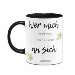 Tasse - Wer Mich Nicht Mag Der Muss Halt An Sich Arbeiten 7 Tasse - Wer Mich Nicht Mag Der Muss Halt An Sich Arbeiten -Becher Geschäft bild Tasse wer mich nicht mag der muss halt an sich arbeiten02 600556