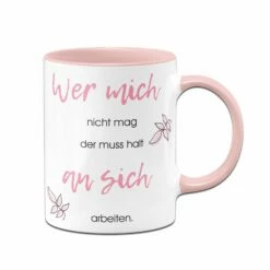 Tasse - Wer Mich Nicht Mag Der Muss Halt An Sich Arbeiten 9 Tasse - Wer Mich Nicht Mag Der Muss Halt An Sich Arbeiten -Becher Geschäft bild Tasse wer mich nicht mag der muss halt an sich arbeiten06 954603