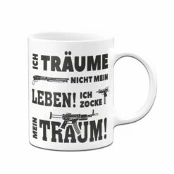 Tasse - Ich Träume Nicht Mein Leben! Ich Zocke Meinen Traum! 8 Tasse - Ich Träume Nicht Mein Leben! Ich Zocke Meinen Traum! -Becher Geschäft bild gaming tasse zocker 1 161457