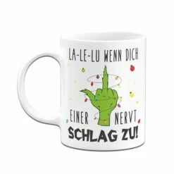 Grinch Tasse - La-Le-Lu Wenn Dich Einer Nervt Schlag Zu! (Mittelfinger) -Becher Geschäft bild grinch tasse la le lu wenn dich einer nervt schlag zu mittelfinger 279914