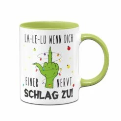 Grinch Tasse - La-Le-Lu Wenn Dich Einer Nervt Schlag Zu! (Mittelfinger)