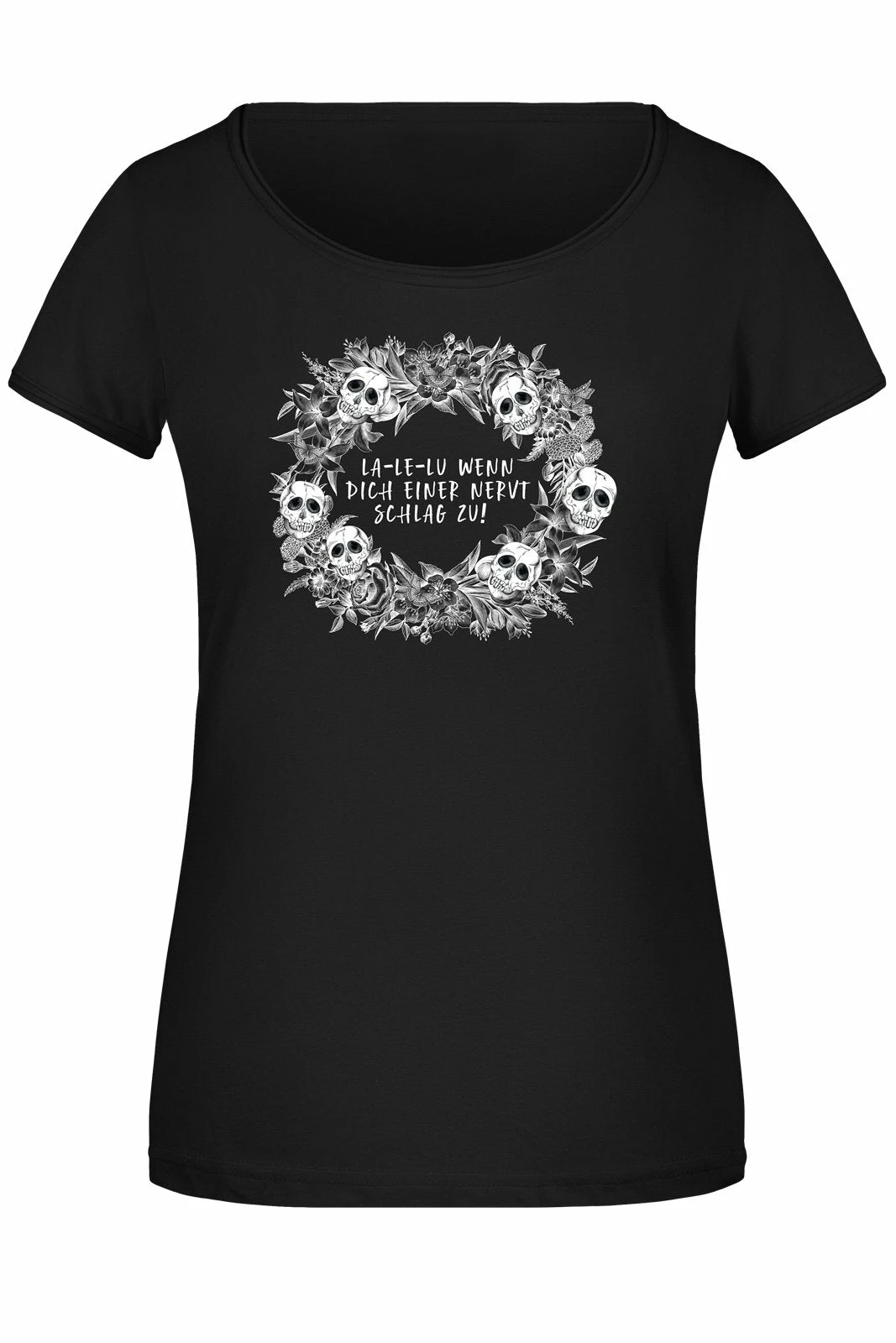 T-Shirt Damen - La-Le-Lu Wenn Dich Einer Nervt Schlag Zu! - Skull Statement 1 T-Shirt Damen - La-Le-Lu Wenn Dich Einer Nervt Schlag Zu! - Skull Statement