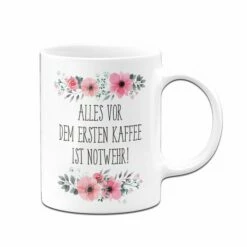 Tasse - Alles Vor Dem Ersten Kaffee Ist Notwehr! - Blumig -Becher Geschäft bild tasse alles vor dem ersten kaffee ist notwehr blumig 797548