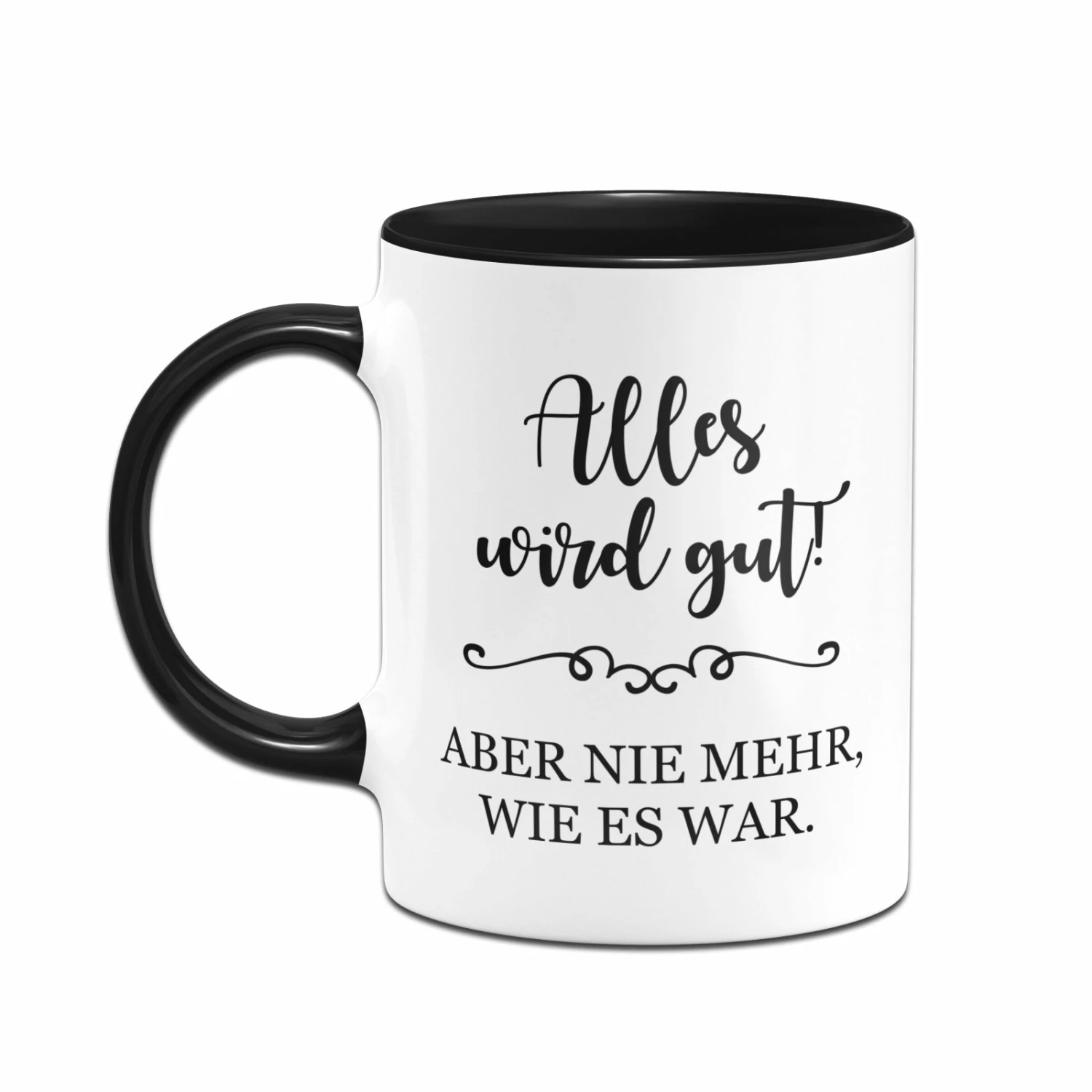 Tasse - Alles Wird Gut! Aber Nie Mehr, Wie Es War. 2 Tasse - Alles Wird Gut! Aber Nie Mehr, Wie Es War. – Bild 2