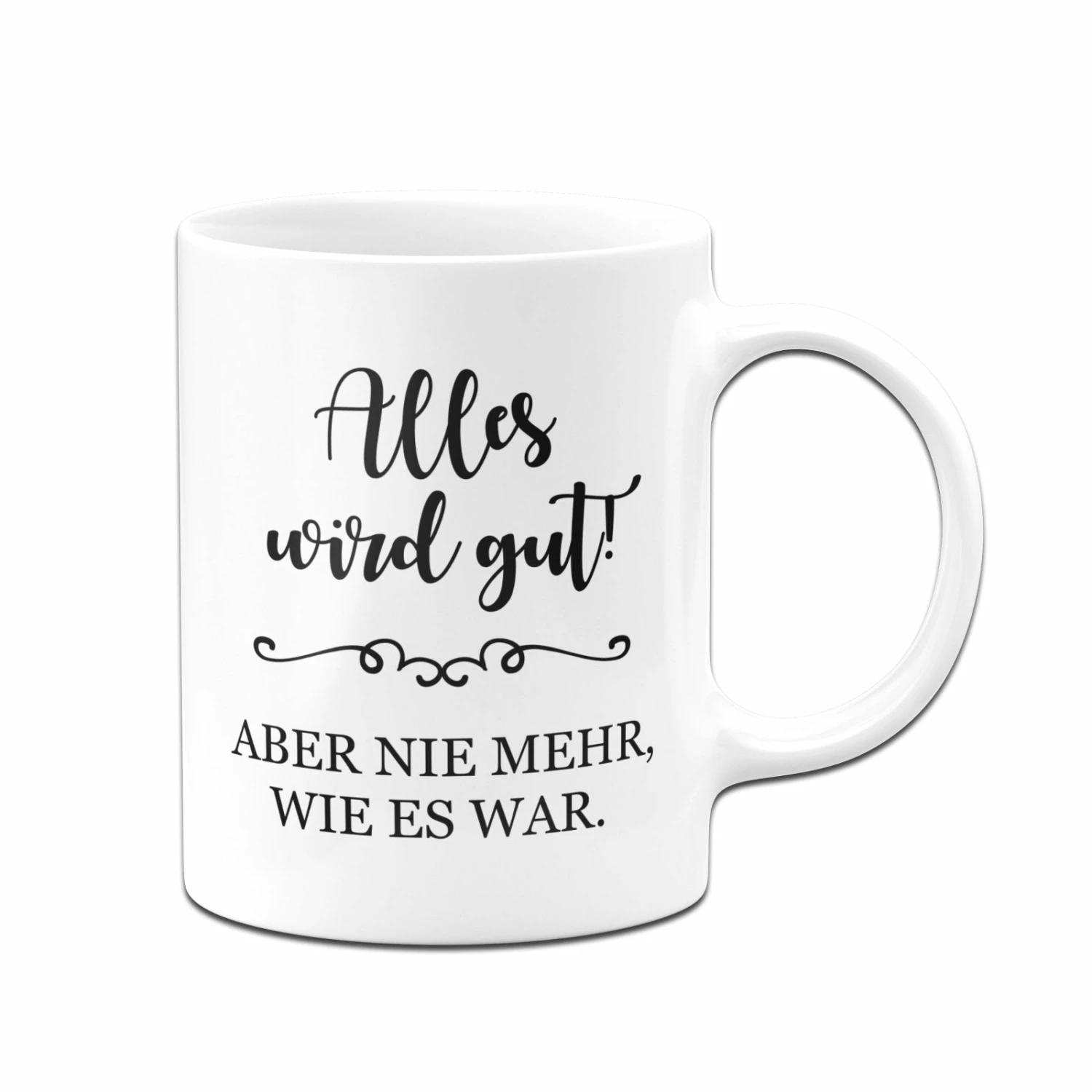 Tasse - Alles Wird Gut! Aber Nie Mehr, Wie Es War. 3 Tasse - Alles Wird Gut! Aber Nie Mehr, Wie Es War. – Bild 3