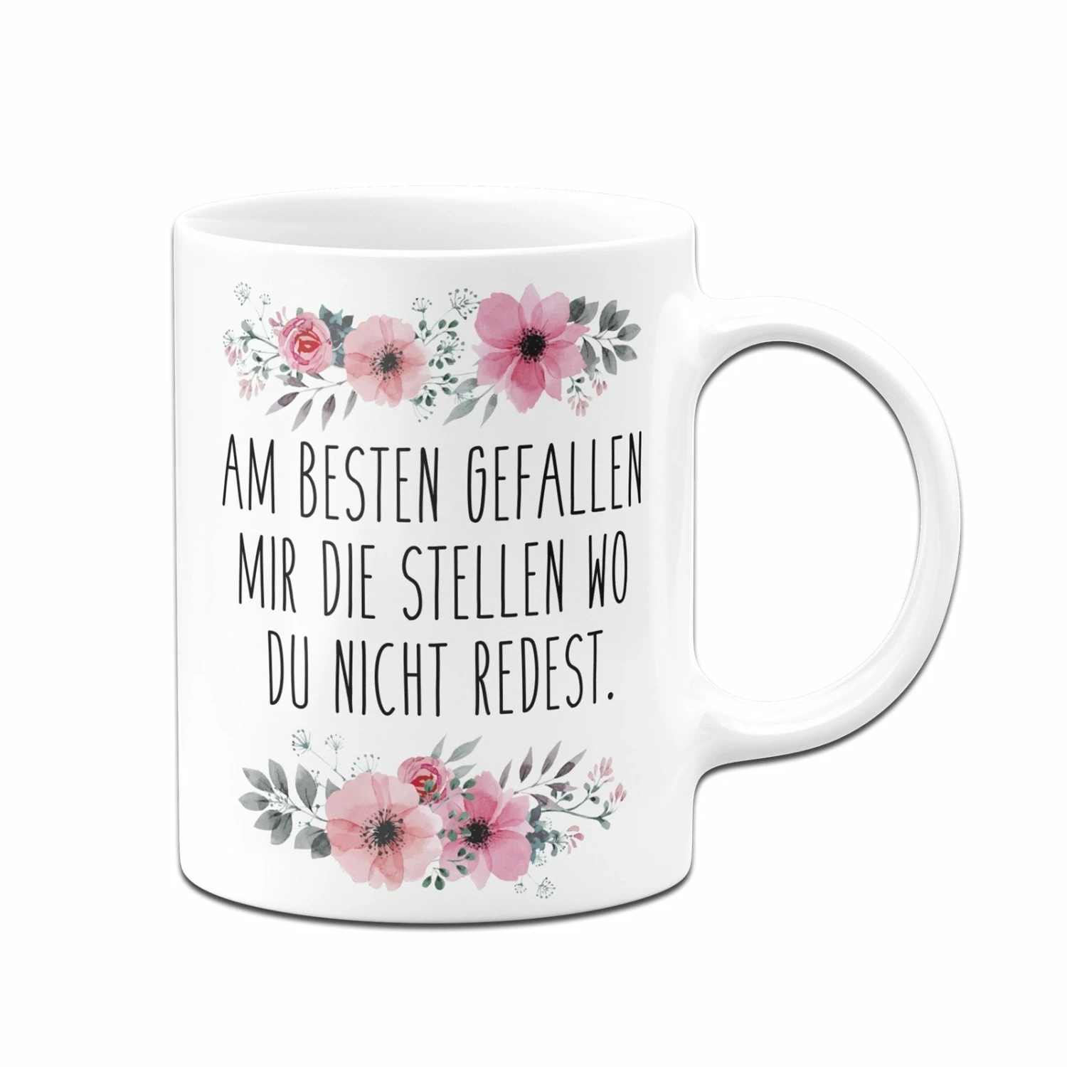Tasse - Am Besten Gefallen Mir Die Stellen Wo Du Nicht Redest. - Blumig 3 Tasse - Am Besten Gefallen Mir Die Stellen Wo Du Nicht Redest. - Blumig – Bild 3