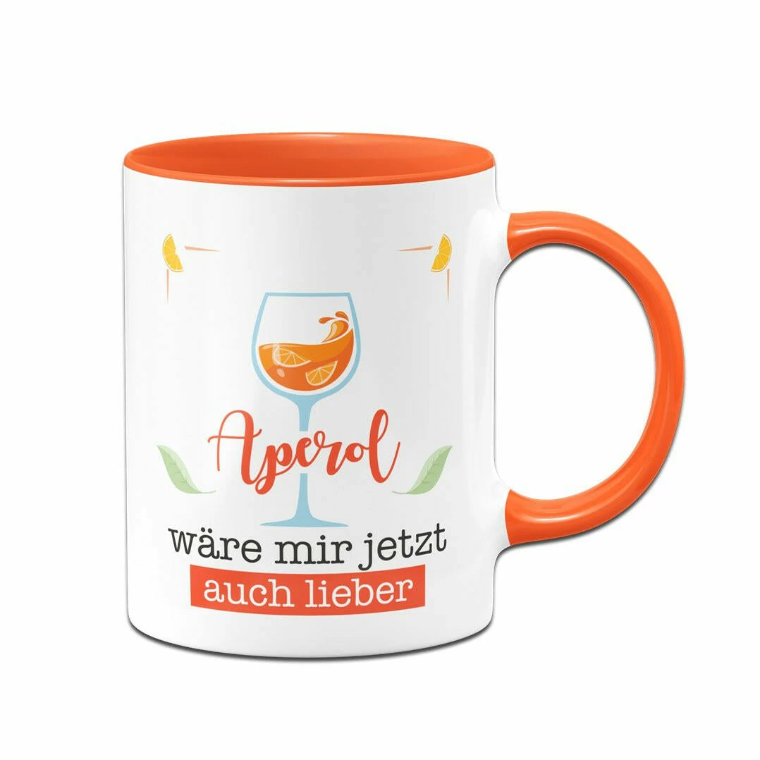 Tasse - Aperol Wäre Mir Jetzt Auch Lieber 1 Tasse - Aperol Wäre Mir Jetzt Auch Lieber