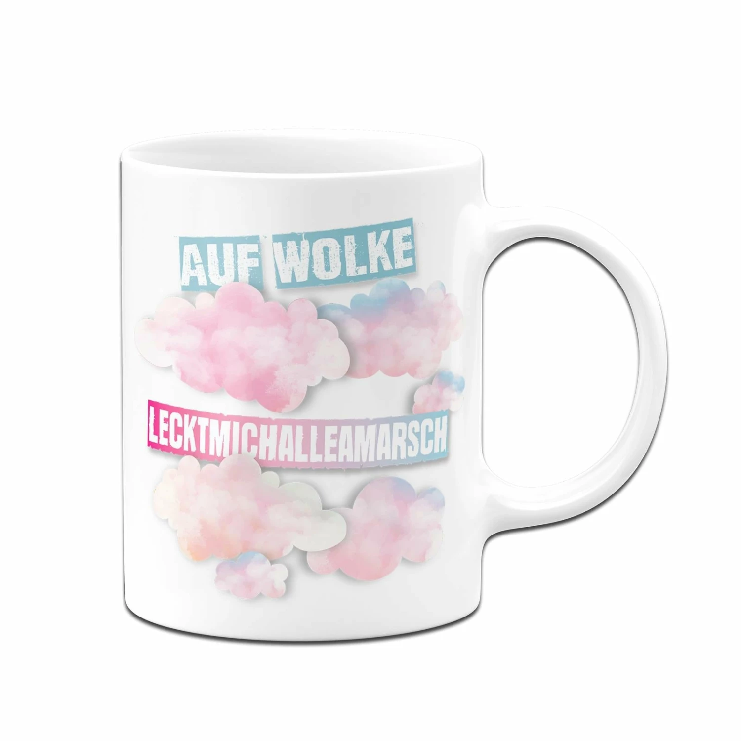 Tasse - Auf Wolke LecktMichAlleAmArsch 1 Tasse - Auf Wolke LecktMichAlleAmArsch