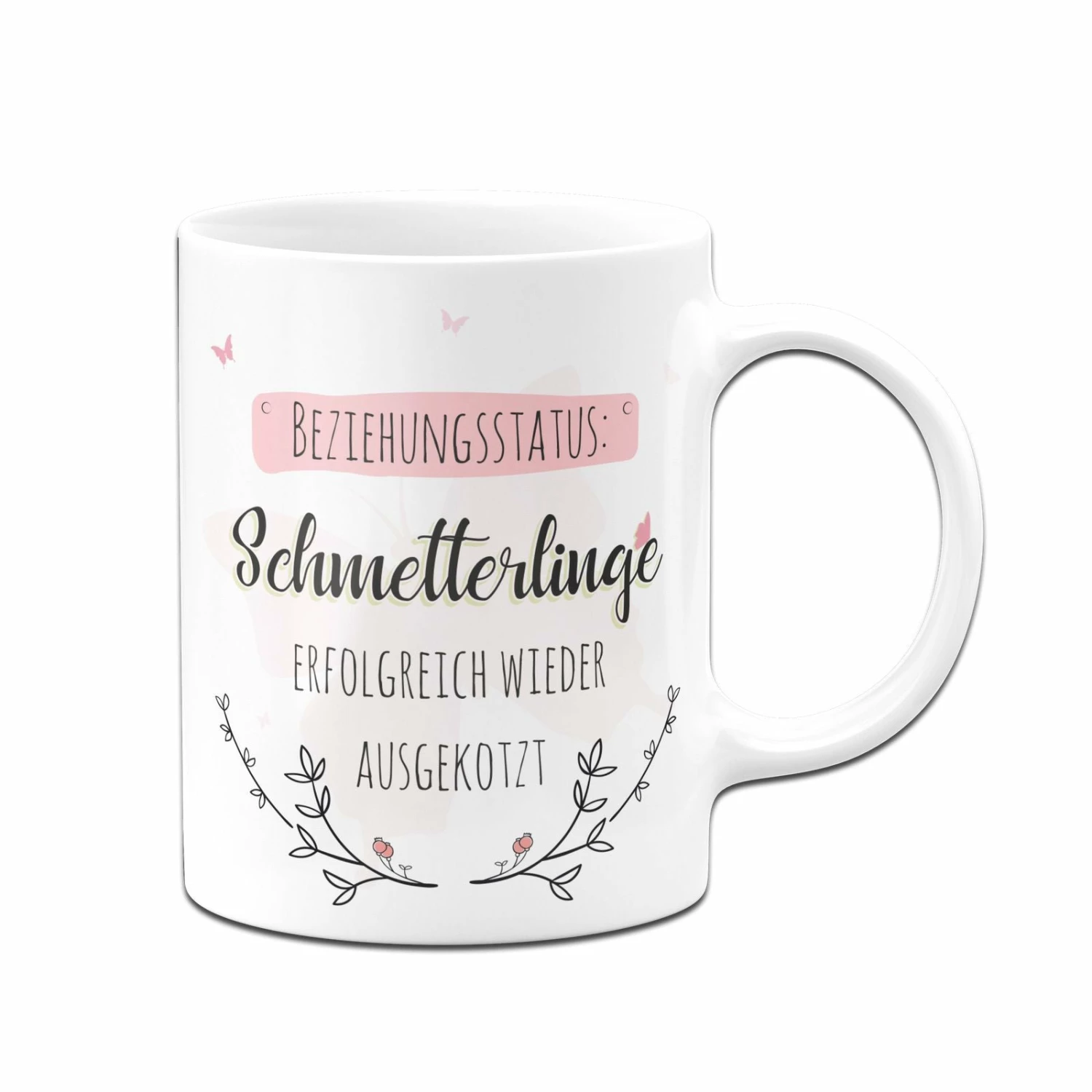 Tasse - Beziehungsstatus: Schmetterlinge Erfolgreich Wieder Ausgekotzt 4 Tasse - Beziehungsstatus: Schmetterlinge Erfolgreich Wieder Ausgekotzt – Bild 4