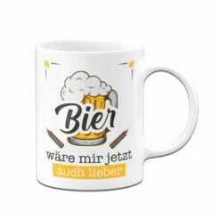 Tasse - Bier Wäre Mir Jetzt Auch Lieber -Becher Geschäft bild tasse bier ware mir jetzt auch lieber 718081