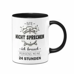Tasse - Bitte Nicht Sprechen Ich Brauche Morgens Meine 24 Stunden