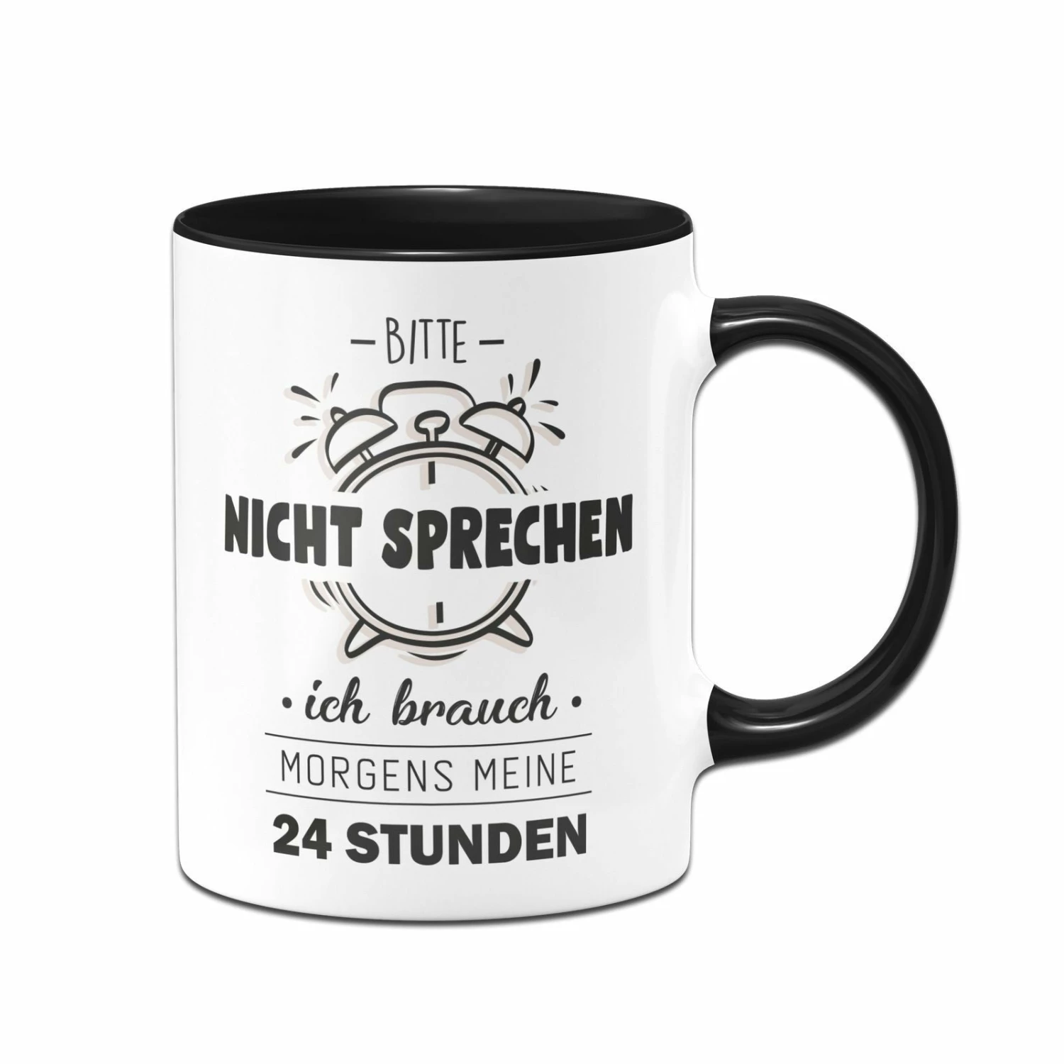 Tasse - Bitte Nicht Sprechen Ich Brauche Morgens Meine 24 Stunden 1 Tasse - Bitte Nicht Sprechen Ich Brauche Morgens Meine 24 Stunden