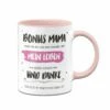Tasse - Bonus Mama, Du Hast Mein Leben Besser Gemacht