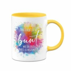 Tasse - Das Leben Ist So Bunt Wie Du Dich Traust Es Auszumalen. 17 Tasse - Das Leben Ist So Bunt Wie Du Dich Traust Es Auszumalen. -Becher Geschäft bild tasse das leben ist so bunt wie du dich traust es auszumalen 118842
