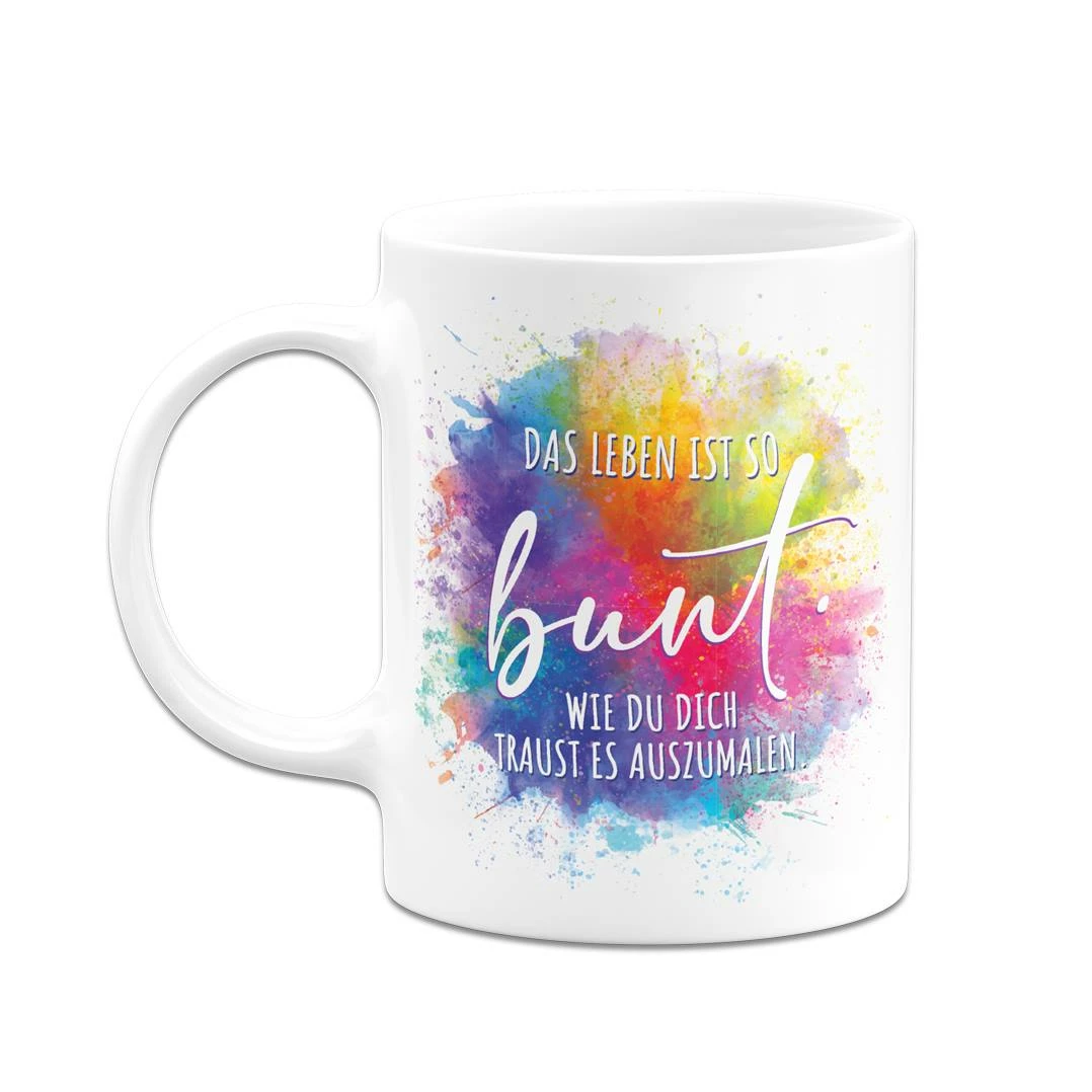 Tasse - Das Leben Ist So Bunt Wie Du Dich Traust Es Auszumalen. 2 Tasse - Das Leben Ist So Bunt Wie Du Dich Traust Es Auszumalen. – Bild 2