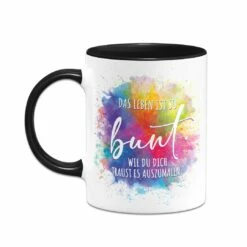 Tasse - Das Leben Ist So Bunt Wie Du Dich Traust Es Auszumalen. 16 Tasse - Das Leben Ist So Bunt Wie Du Dich Traust Es Auszumalen. -Becher Geschäft bild tasse das leben ist so bunt wie du dich traust es auszumalen 747763