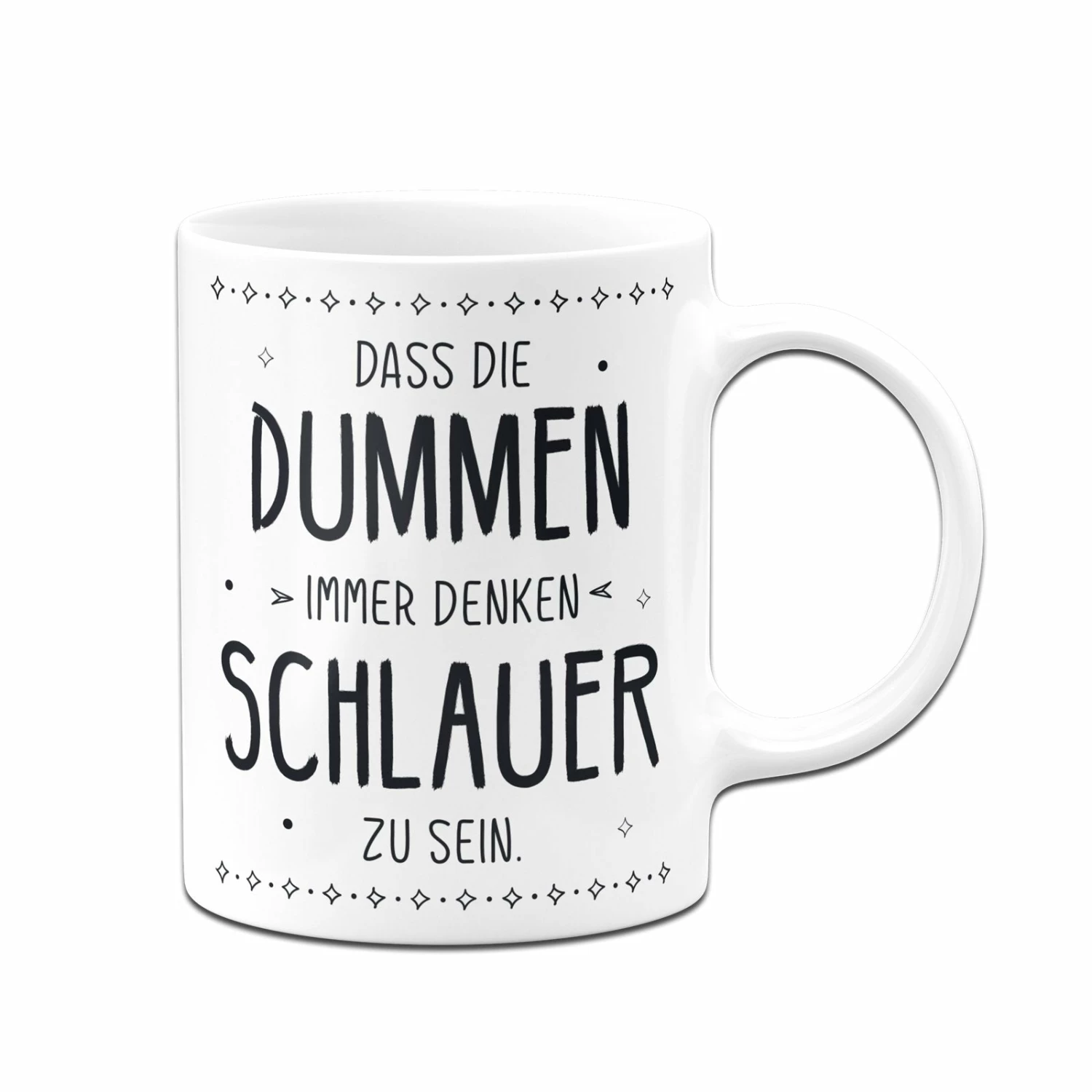 Tasse - Dass Die Dummen Immer Denken Schlauer Zu Sein. 3 Tasse - Dass Die Dummen Immer Denken Schlauer Zu Sein. – Bild 3