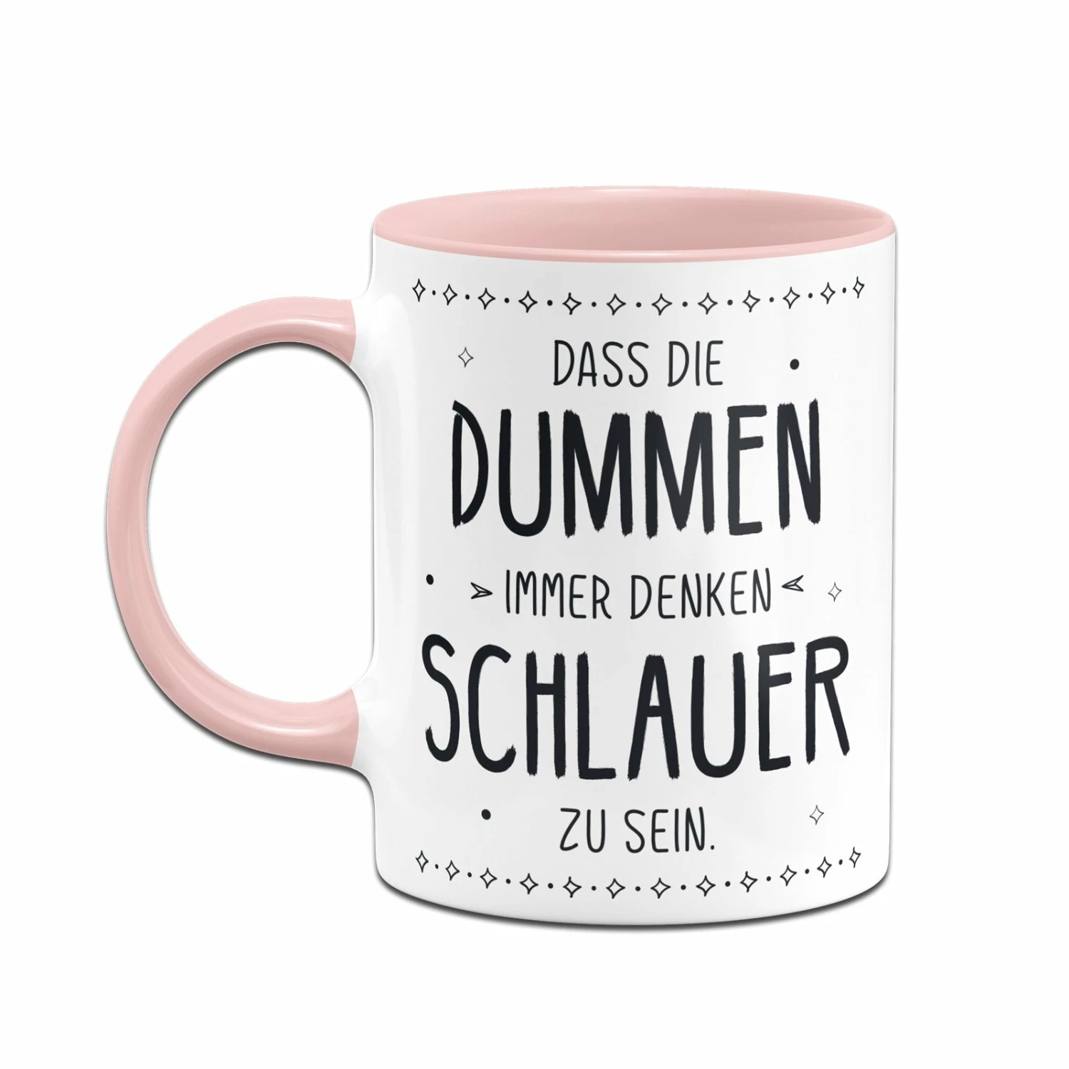 Tasse - Dass Die Dummen Immer Denken Schlauer Zu Sein. 6 Tasse - Dass Die Dummen Immer Denken Schlauer Zu Sein. – Bild 6