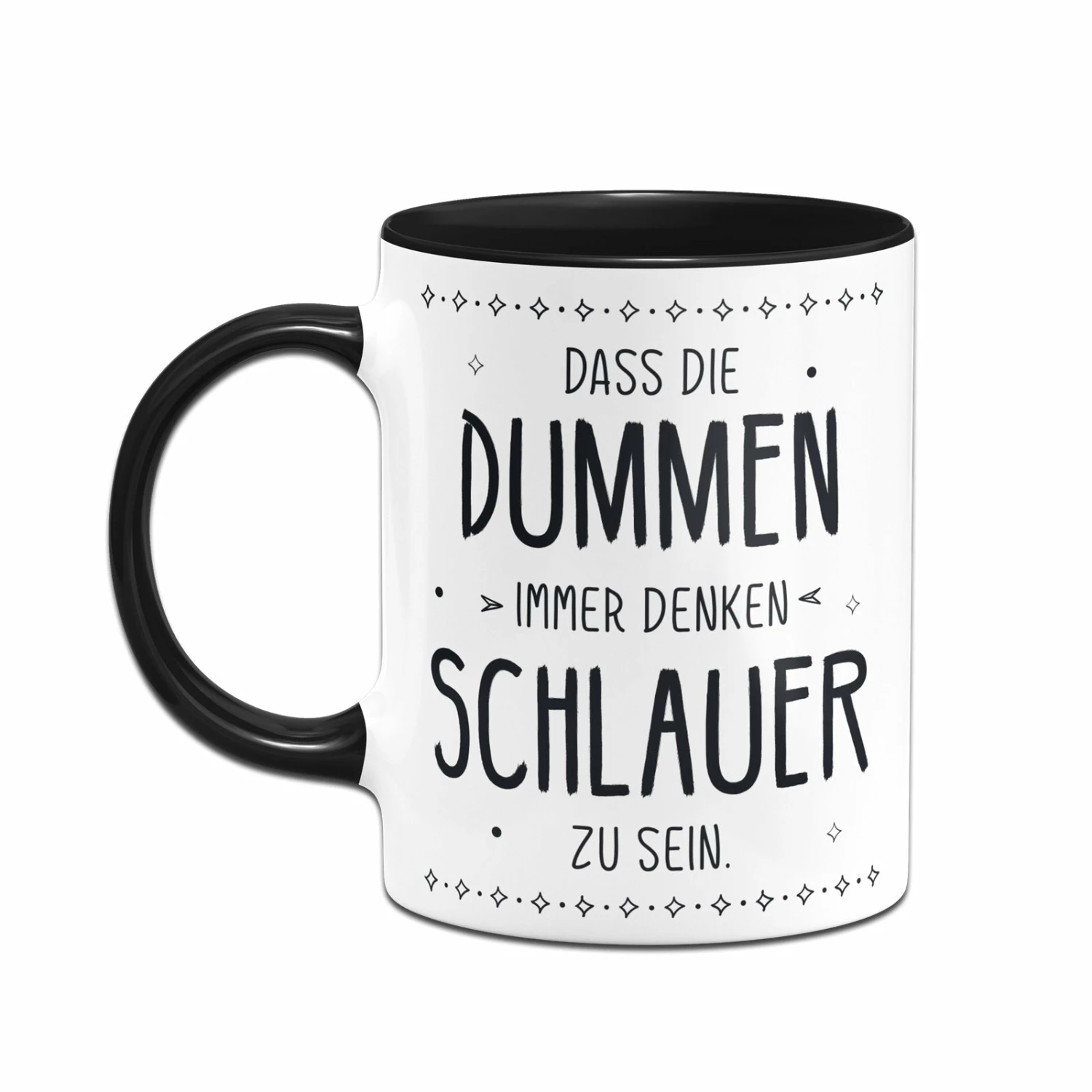 Tasse - Dass Die Dummen Immer Denken Schlauer Zu Sein. 2 Tasse - Dass Die Dummen Immer Denken Schlauer Zu Sein. – Bild 2