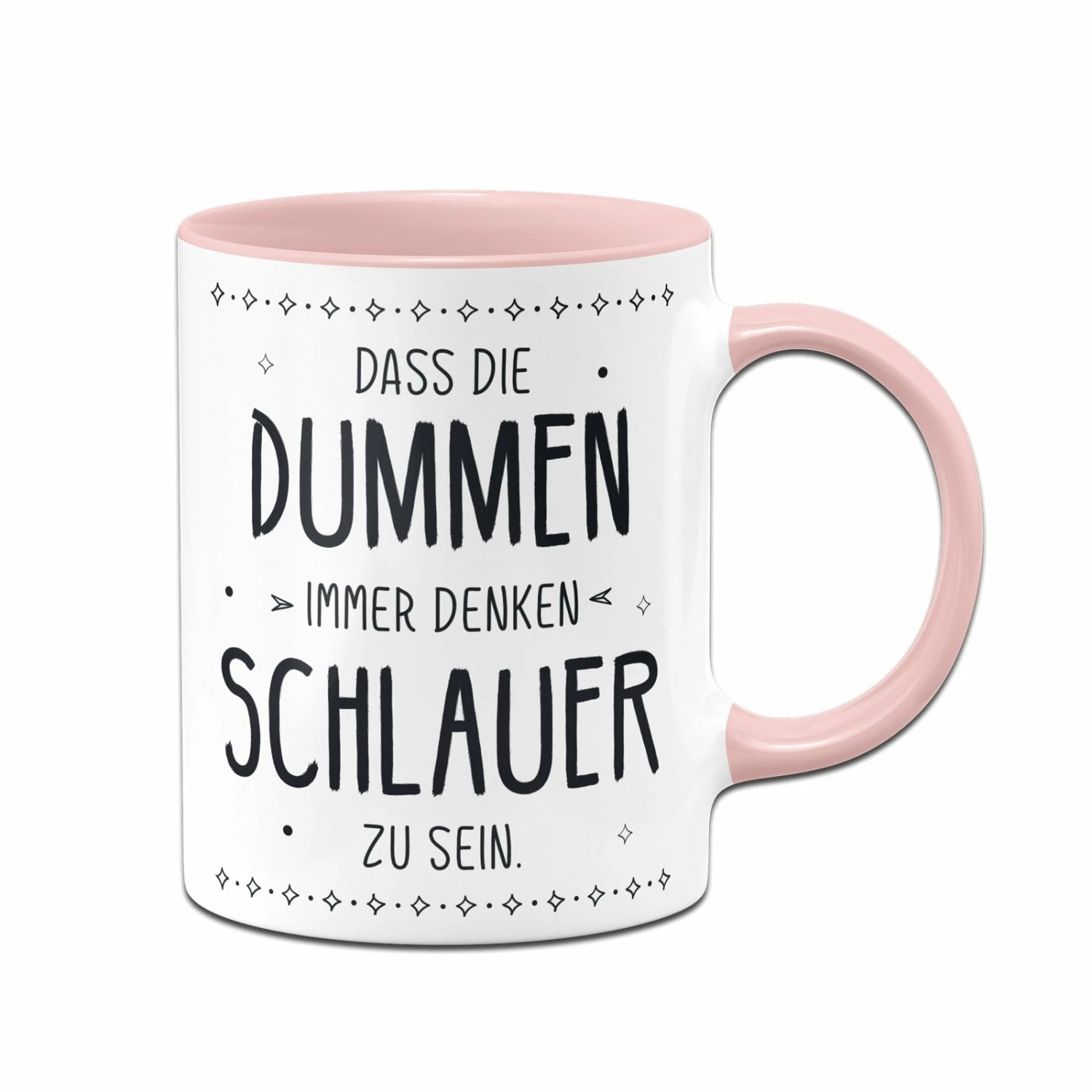 Tasse - Dass Die Dummen Immer Denken Schlauer Zu Sein. 5 Tasse - Dass Die Dummen Immer Denken Schlauer Zu Sein. – Bild 5