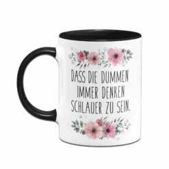Tasse - Dass Die Dummen Immer Denken Schlauer Zu Sein. - Blumig -Becher Geschäft bild tasse dass die dummen immer denken schlauer zu sein blumig 399341