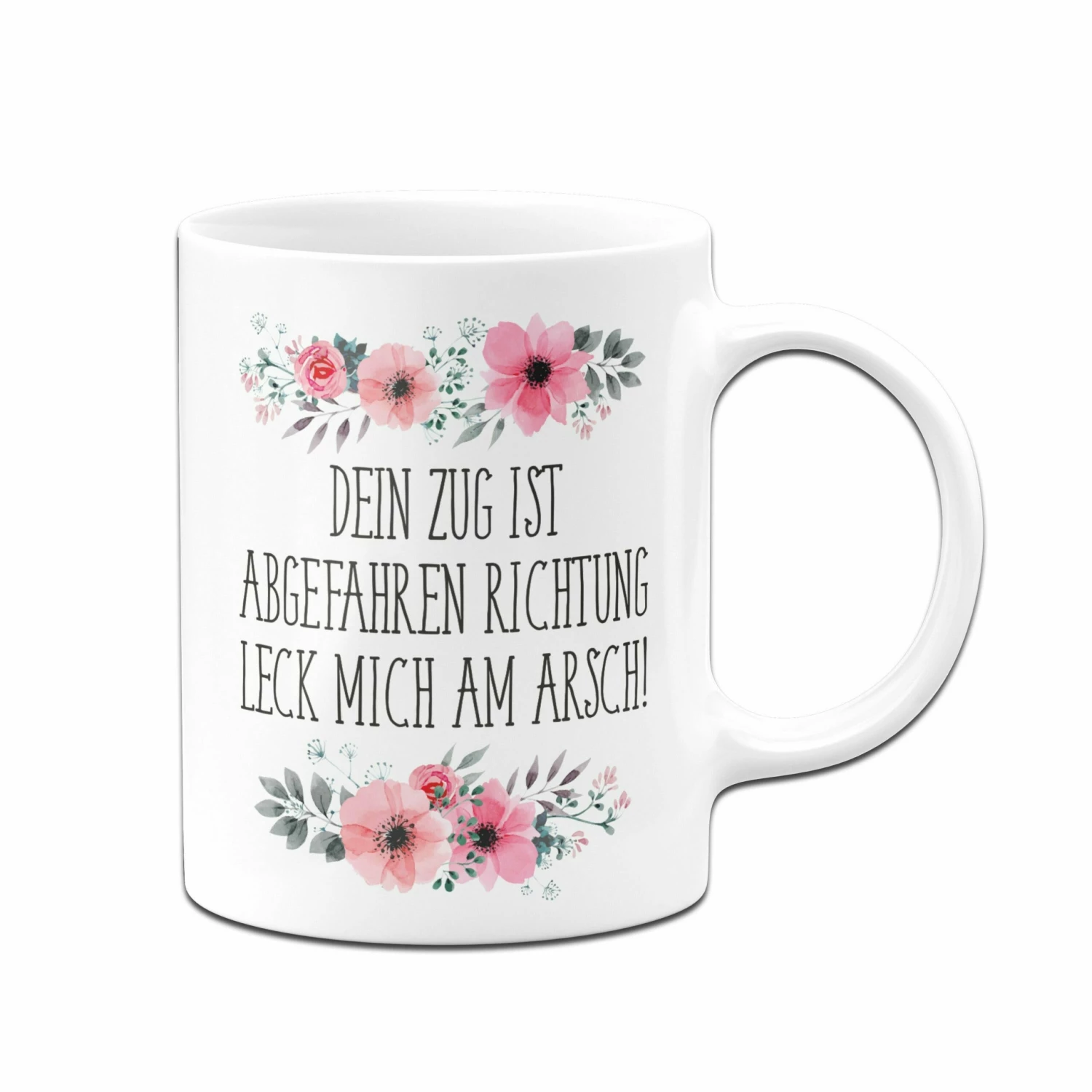 Tasse - Dein Zug Ist Abgefahren Richtung Leck Mich Am Arsch! - Blumig 5 Tasse - Dein Zug Ist Abgefahren Richtung Leck Mich Am Arsch! - Blumig – Bild 5
