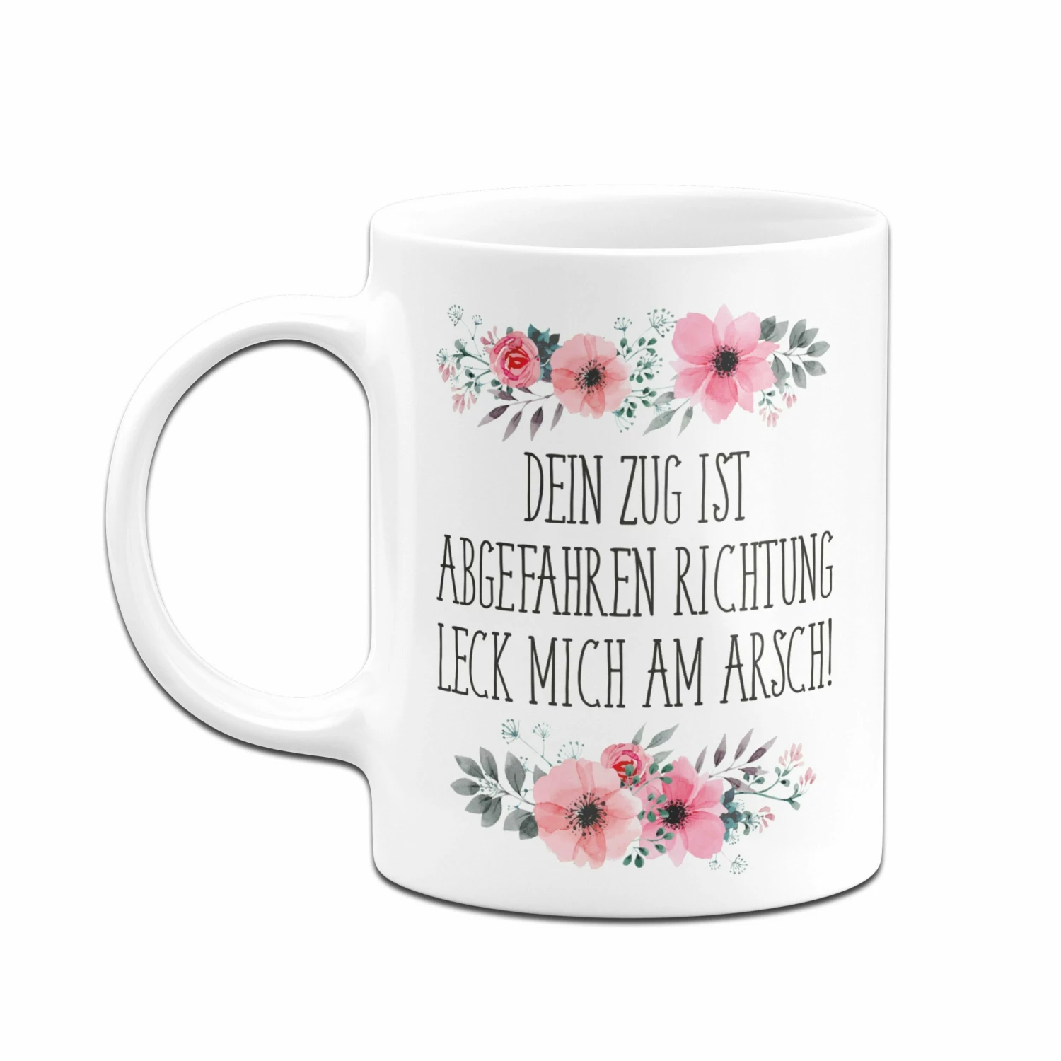 Tasse - Dein Zug Ist Abgefahren Richtung Leck Mich Am Arsch! - Blumig 6 Tasse - Dein Zug Ist Abgefahren Richtung Leck Mich Am Arsch! - Blumig – Bild 6