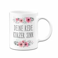 Tasse - Deine Rede. Kurzer Sinn. - Blumig -Becher Geschäft bild tasse deine rede kurzer sinn blumig 113796