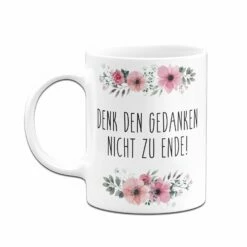 Tasse - Denk Den Gedanken Nicht Zu Ende! - Blumig 12 Tasse - Denk Den Gedanken Nicht Zu Ende! - Blumig -Becher Geschäft bild tasse denk den gedanken nicht zu ende blumig 566152