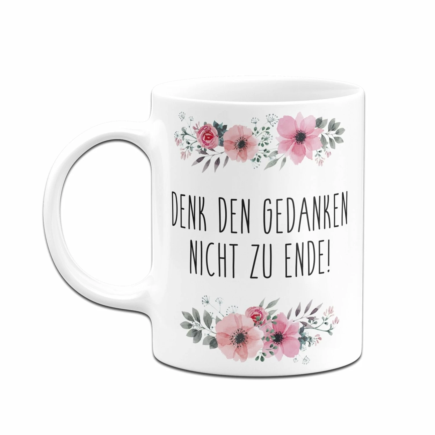 Tasse - Denk Den Gedanken Nicht Zu Ende! - Blumig 6 Tasse - Denk Den Gedanken Nicht Zu Ende! - Blumig – Bild 6