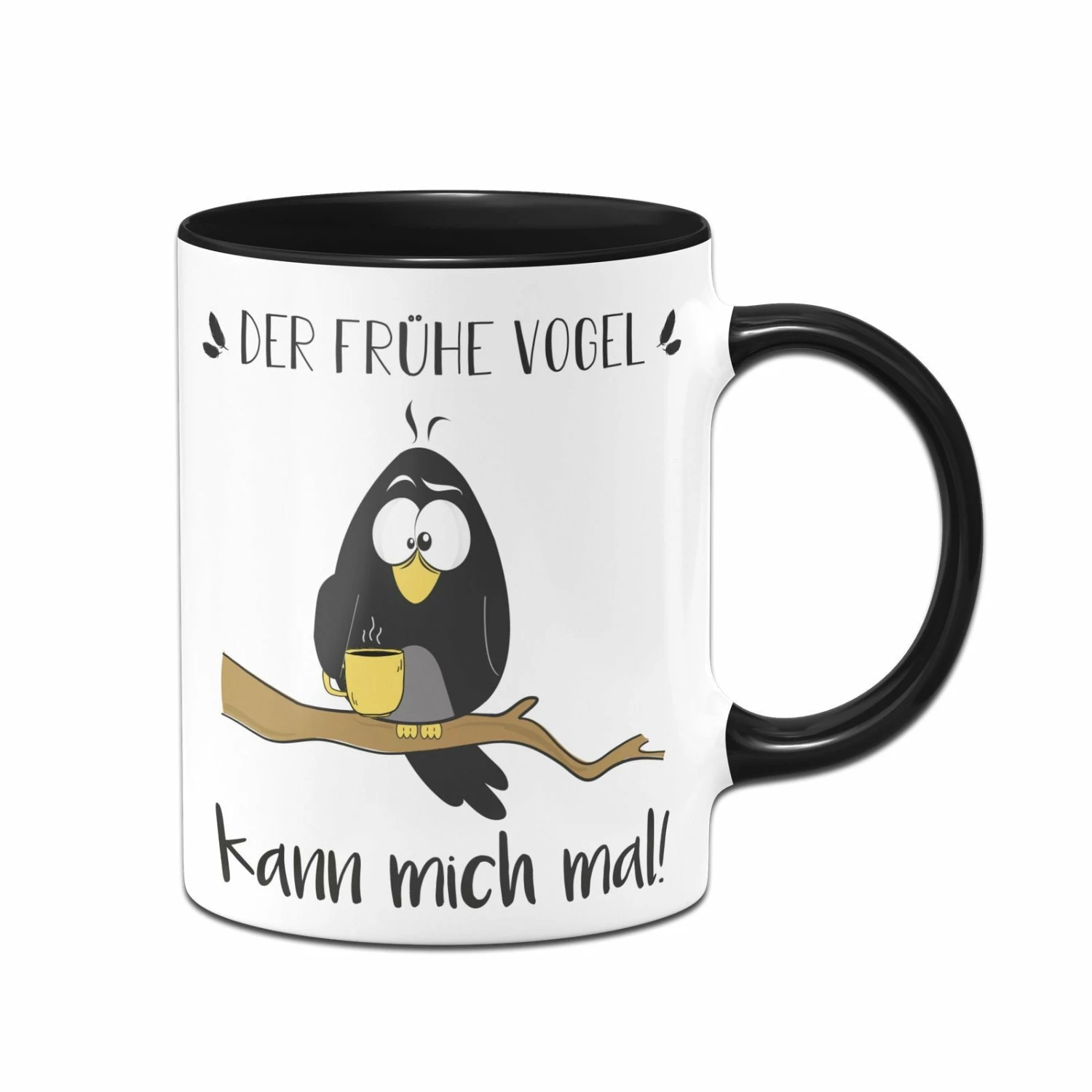 Tasse - Der Frühe Vogel Kann Mich Mal! 1 Tasse - Der Frühe Vogel Kann Mich Mal!