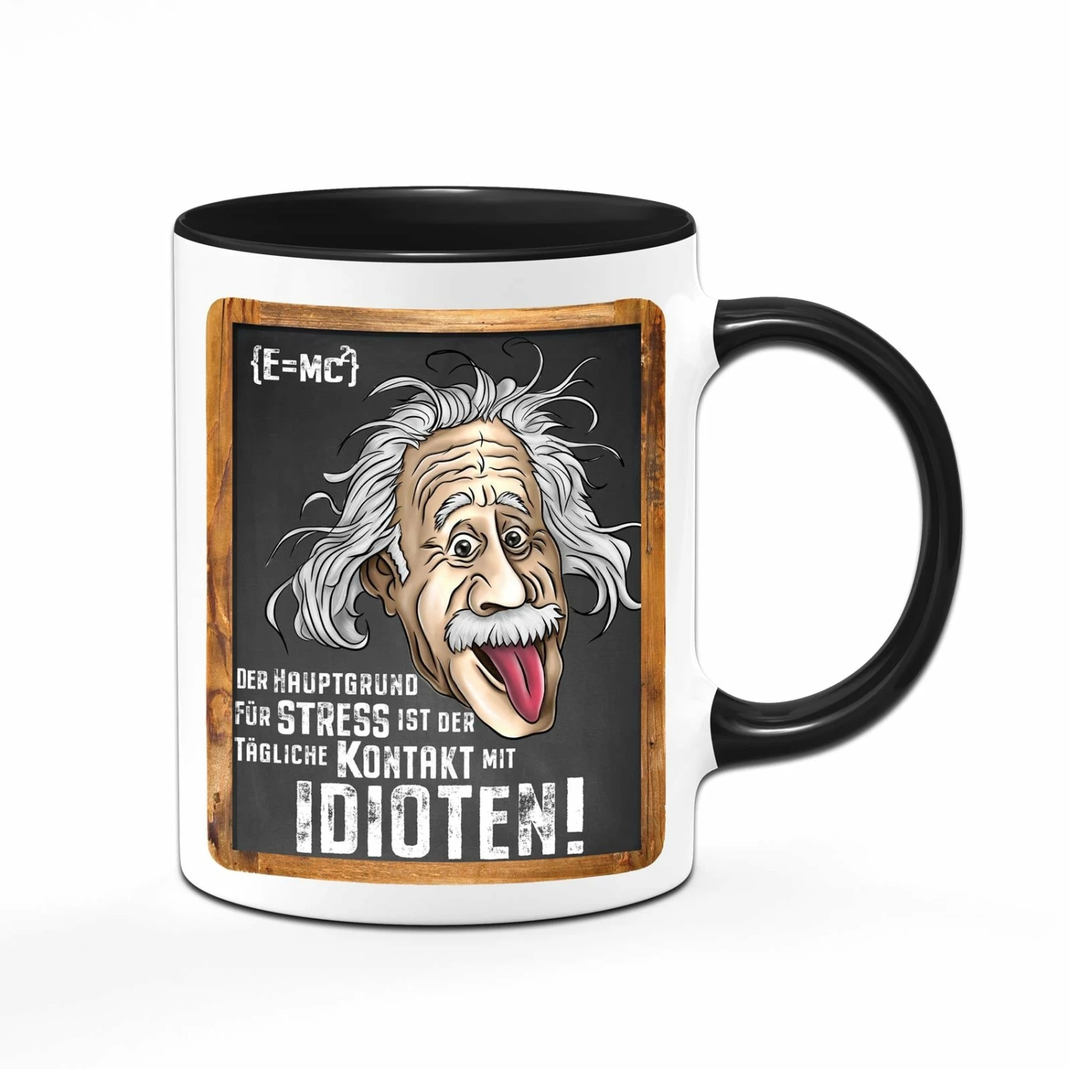 Tasse - Der Hauptgrund Für Stress Ist Der Tägliche Kontakt Mit Idioten! - Einstein 1 Tasse - Der Hauptgrund Für Stress Ist Der Tägliche Kontakt Mit Idioten! - Einstein