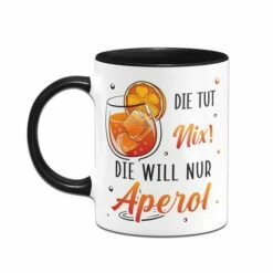 Tasse - Die Tut Nix! Die Will Nur Aperol. 10 Tasse - Die Tut Nix! Die Will Nur Aperol. -Becher Geschäft bild tasse die tut nix die will nur aperol 851622