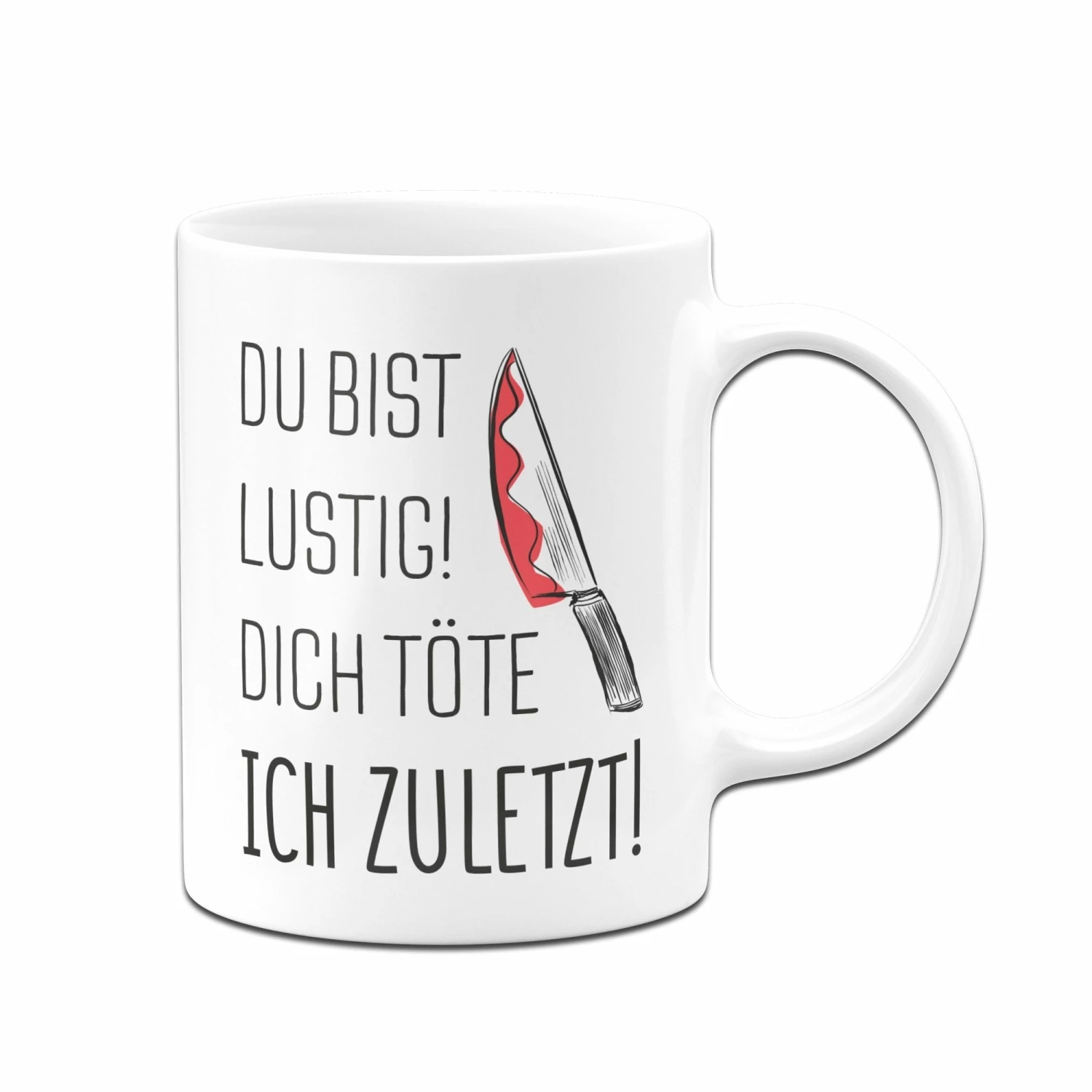 Tasse - Du Bist Lustig! Dich Töte Ich Zuletzt! 3 Tasse - Du Bist Lustig! Dich Töte Ich Zuletzt! – Bild 3