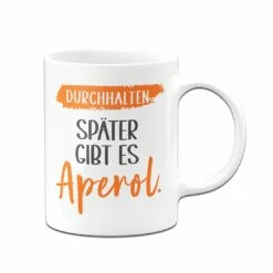 Tasse - Durchhalten. Später Gibt Es Aperol. 11 Tasse - Durchhalten. Später Gibt Es Aperol. -Becher Geschäft bild tasse durchhalten spater gibt es aperol 348272