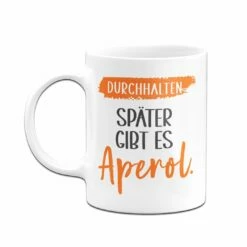 Tasse - Durchhalten. Später Gibt Es Aperol. 12 Tasse - Durchhalten. Später Gibt Es Aperol. -Becher Geschäft bild tasse durchhalten spater gibt es aperol 514054