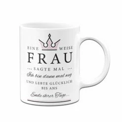 Tasse - Eine Weise Frau Sagte Mal... 11 Tasse - Eine Weise Frau Sagte Mal... -Becher Geschäft bild tasse eine weise frau sagte mal 219733