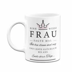 Tasse - Eine Weise Frau Sagte Mal... 12 Tasse - Eine Weise Frau Sagte Mal... -Becher Geschäft bild tasse eine weise frau sagte mal 727192