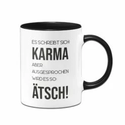 Tasse - Es Schreibt Sich: Karma Aber Ausgesprochen Wird Es So: Ätsch!