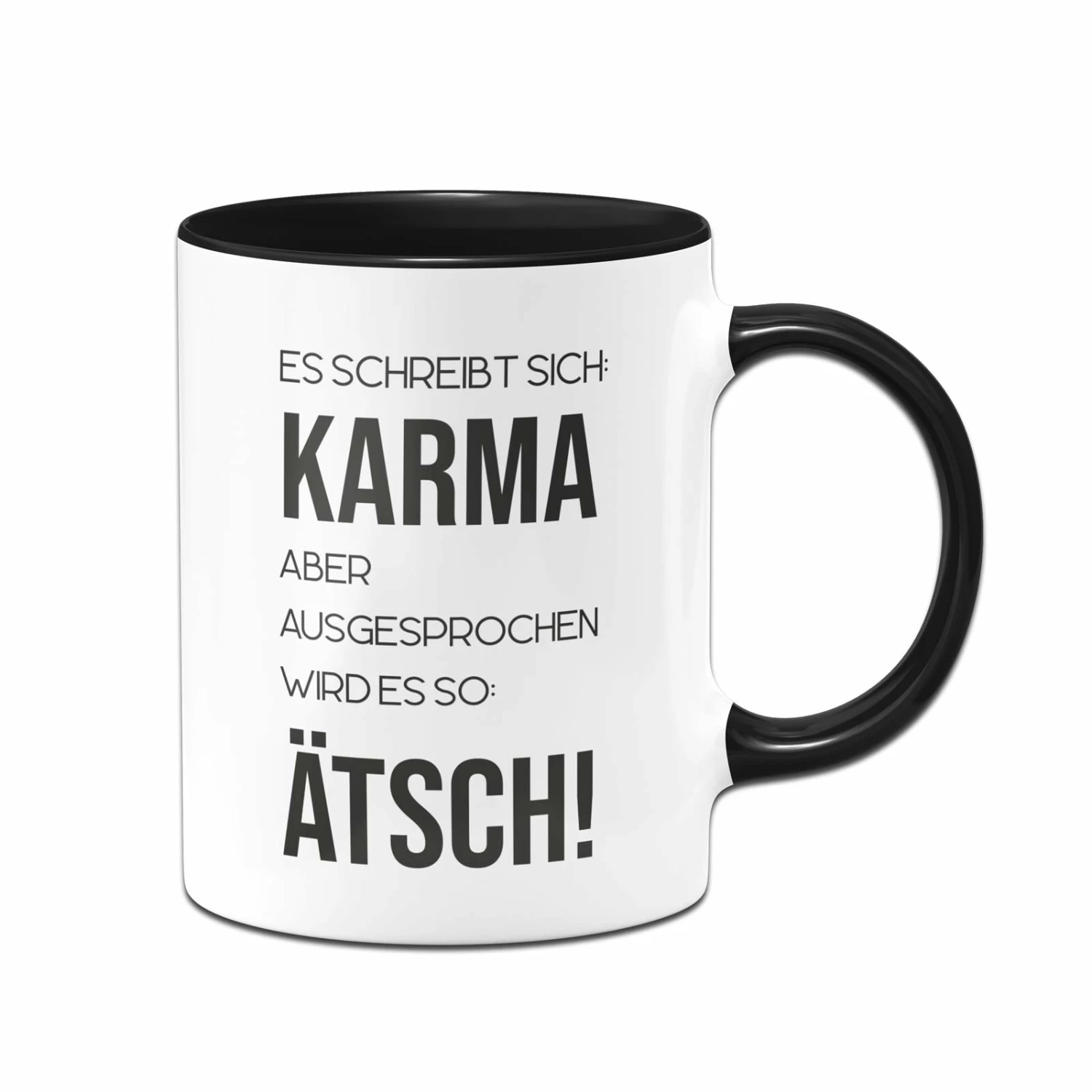 Tasse - Es Schreibt Sich: Karma Aber Ausgesprochen Wird Es So: Ätsch! 1 Tasse - Es Schreibt Sich: Karma Aber Ausgesprochen Wird Es So: Ätsch!