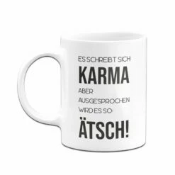 Tasse - Es Schreibt Sich: Karma Aber Ausgesprochen Wird Es So: Ätsch! 8 Tasse - Es Schreibt Sich: Karma Aber Ausgesprochen Wird Es So: Ätsch! -Becher Geschäft bild tasse es schreibt sich karma aber ausgesprochen wird es so atsch 560409