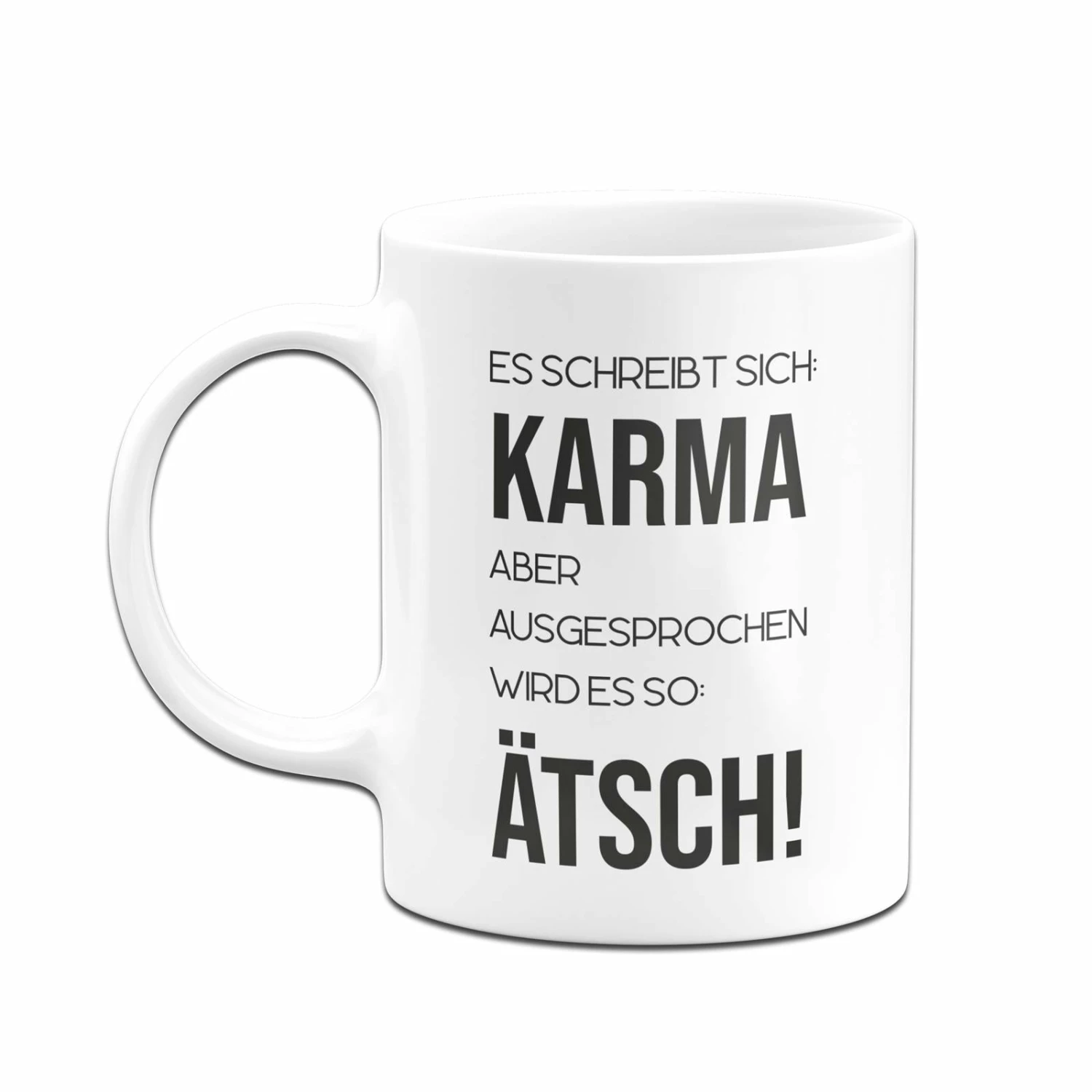 Tasse - Es Schreibt Sich: Karma Aber Ausgesprochen Wird Es So: Ätsch! 4 Tasse - Es Schreibt Sich: Karma Aber Ausgesprochen Wird Es So: Ätsch! – Bild 4