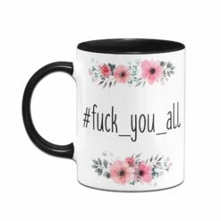 Tasse - Fuck_you_all - Blumig 10 Tasse - Fuck_you_all - Blumig -Becher Geschäft bild tasse fuck you all blumig 339950