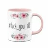 Tasse - Fuck_you_all - Blumig