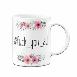 Tasse - Fuck_you_all - Blumig 11 Tasse - Fuck_you_all - Blumig -Becher Geschäft bild tasse fuck you all blumig 686761