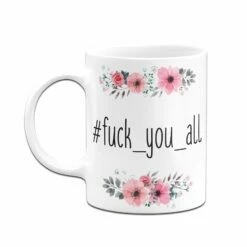 Tasse - Fuck_you_all - Blumig 12 Tasse - Fuck_you_all - Blumig -Becher Geschäft bild tasse fuck you all blumig 835995